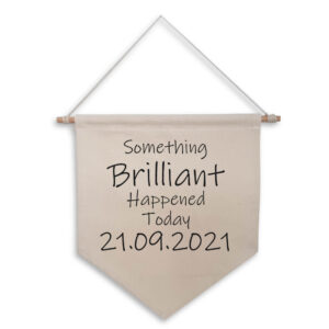 Something Brilliant Happened Today (New Baby Birth Date) Personalised Natural Wall Flag Nursery Gift Black Design Cotton Canvas Décor