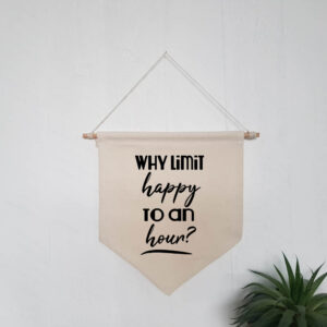 Why Limit Happy To An Hour Funny Natural Hanging Wall Flag Home Bar Sign Black Design Cotton Canvas Home Décor