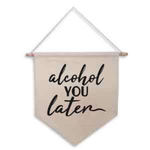 Alcohol You Later Funny Home Bar Sign Natural Hanging Wall Flag Black Design Cotton Canvas Pub Décor