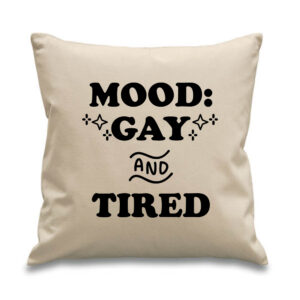 Mood: Gay and Tired Cushion Black Design Cotton Canvas 45x45cm LGBTQ