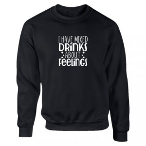 'I Have Mixed Drinks About Feelings' Black or White Men's Sweatshirt S-2XL Funny Adult Sweater Jumper