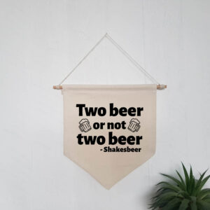 Funny 'Two Beer Or Not Two Beer - Shakesbeer' Natural Hanging Wall Flag Home Bar Décor Black Design Cotton Canvas