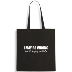 I May Be Wrong Funny Cotton Tote Bag Birthday Gift Shopping Carrier FREE UK DELIVERY