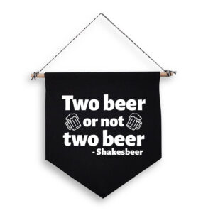Fun 'Two Beer Or Not Two Beer - Shakesbeer' Black Hanging Wall Flag Home Bar Sign White Design Cotton Canvas Home Décor