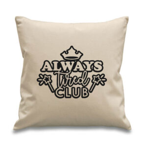 'Always Tired Club' Cushion Funny Black Design Parents Children Cotton Canvas 45x45cm