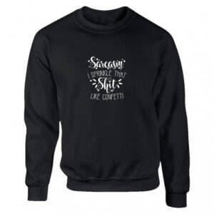 'Sarcasm - I Sprinkle That S*** Like Confetti' Black or White Women's Sweatshirt S-2XL Adult Sweater Jumper