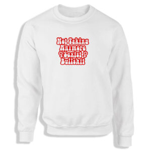 'Not Taking Anymore Sexist Bulls***' Black or White Women's Sweatshirt S-2XL Equal Rights FeministAdult Sweater Jumper