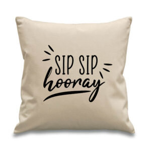 Sip Sip Hooray Cushion Design Home Bar Drinking Alcohol Birthday Gift Cotton Canvas 45x45cm
