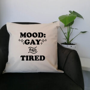 Mood: Gay and Tired Cushion Black Design Cotton Canvas 45x45cm LGBTQ