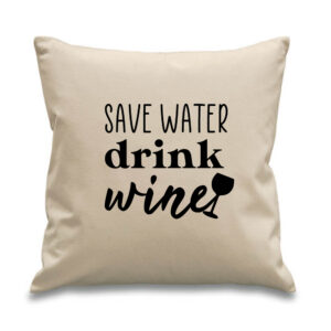 'Save Water Drink Wine' Pillow Cushion gift glass alcohol drinks Cotton Canvas size 45x45cm