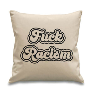 F*** Racism Cushion Black Design Equality BLM Anti Racist Cotton Canvas 45x 45cm