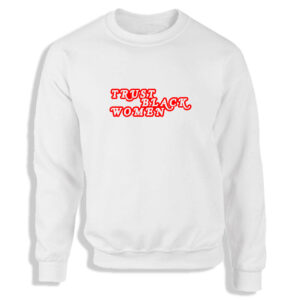 'Trust Black Women' Black or White Women's Sweatshirt S-2XL BLM Racial Equal Rights Adult Sweater Jumper