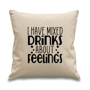 'I have mixed drinks about feelings' funny Cushion alcohol home pub bar Cotton Canvas 45x45cm