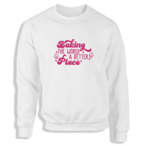 'Baking The World A Better Place' Black or White Women's Sweatshirt S-2XL Bake Cake Buns Adult Sweater Jumper