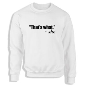 'That's What She Said' Black or White Men's Sweatshirt S-2XL Fun Gift Adult Sweater Jumper