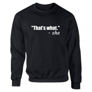 'That's What She Said' Black or White Men's Sweatshirt S-2XL Fun Gift Adult Sweater Jumper