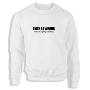 I May Be Wrong But It's Highly Unlikely Black or White Men's Sweatshirt S-2XL Adult Sweater Jumper