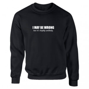I May Be Wrong But It's Highly Unlikely Black or White Men's Sweatshirt S-2XL Adult Sweater Jumper