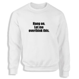 Let Me Overthink This Black or White Men's Sweatshirt S-2XL Adult Sweater Jumper