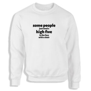 Some People Need a High Five Black or White Men's Sweatshirt S-2XL Adult Sweater Jumper