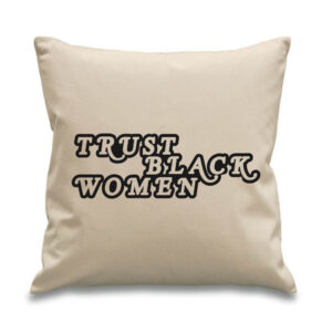 Trust Black Women Cushion Anti-Racism Equality Design Cotton Canvas 45x 45cm