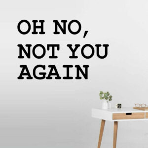 Oh No Not You Again Wall Sticker Vinyl Decal Adhesive Art  Home Décor