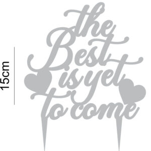 The Best Is Yet To Come Acrylic Cake Topper Marriage Wedding Engagement Party Celebration Decoration 20 Colours