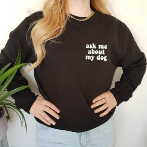 Ask Me About My Dog Statement Adult Sweatshirt
