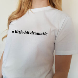A Little Bit Dramatic Statement Adult T-shirt