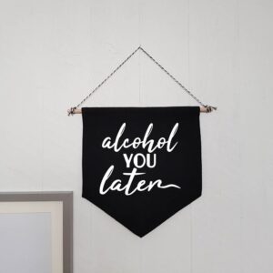 Alcohol You Later Wall Flag