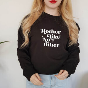 Mother Like No Other Sweatshirt Mum Sweater