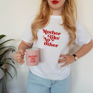 Mother Like No Other Statement Adult T-shirt